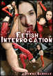 The Fetish Interrogation -- Director's Cut - This image © MIB Productions